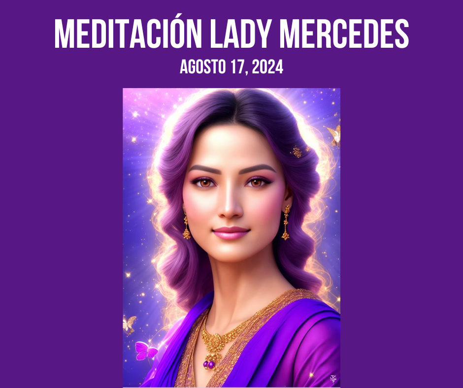 Lee más sobre el artículo MEDITACIÓN MADRE MERCEDES – AGOSTO 17,  2024