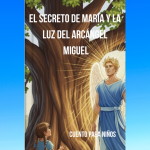 EL SECRETO MARÍA Y LA LUZ DEL ARCÁNGEL MIGUEL