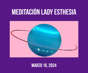 Lee más sobre el artículo MEDITACIÓN LADY ESTHESIA MARZO 16, 2024