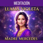 Llama Violeta de MADRE MERCEDES ▶ Meditación Guiada Poderosa