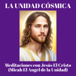 MEDITACIONES CON JESÚS EL CRISTO (Micah El Ángel de la Unidad)