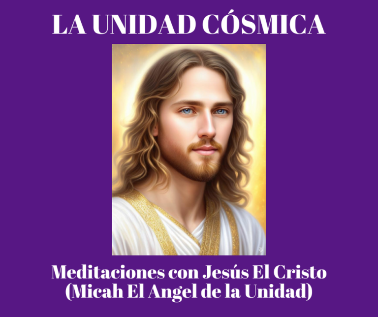 MEDITACIONES CON JESÚS EL CRISTO (Micah El Ángel de la Unidad)